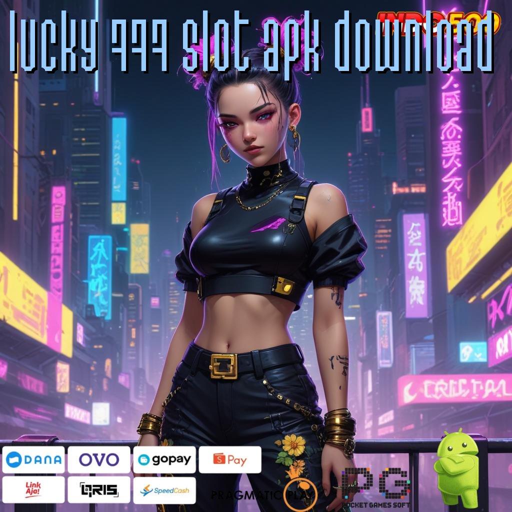 LUCKY 777 SLOT APK DOWNLOAD Login Untuk Game Dengan Scatter Optimal Hari Ini