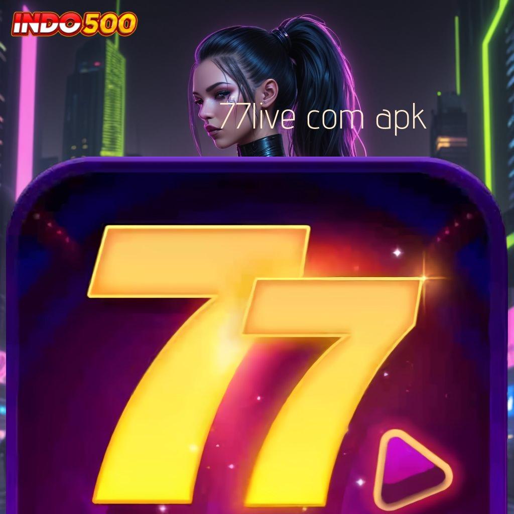 77LIVE COM APK ♒ kemampuan dan keberuntungan