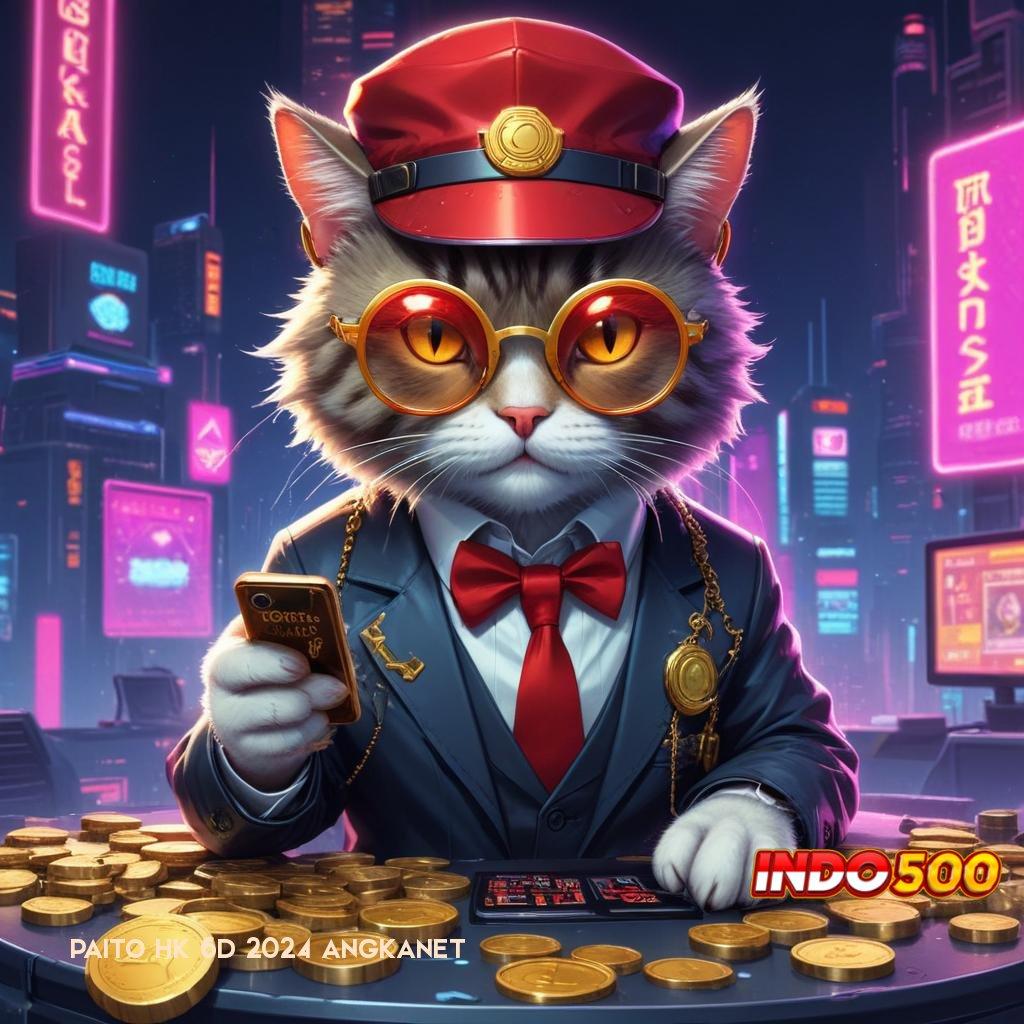 PAITO HK 6D 2024 ANGKANET Event Android iOS Bonus Besar Sistem Digital