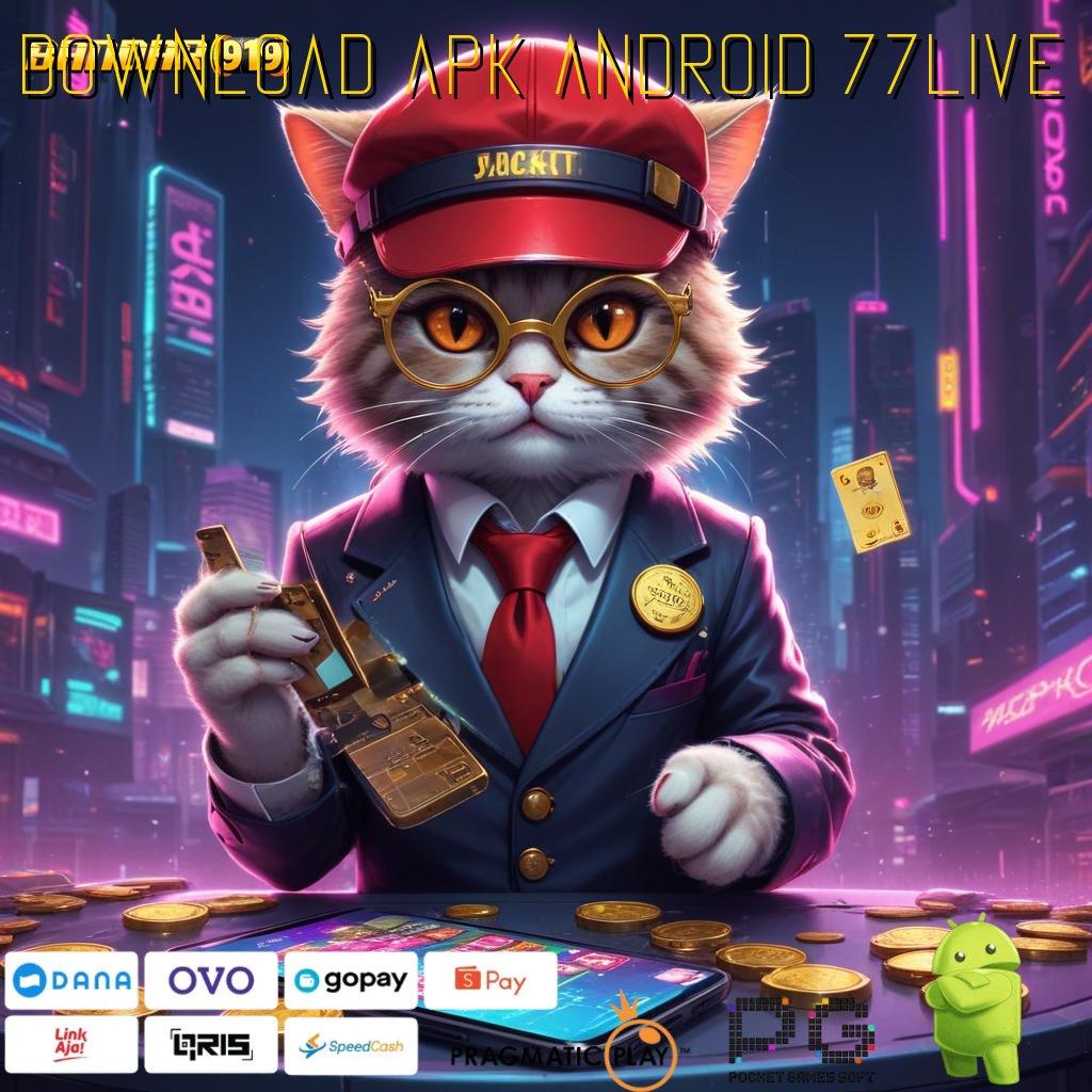 DOWNLOAD APK ANDROID 77LIVE | Deposit Bca 25000 Permainan Yang Rapi