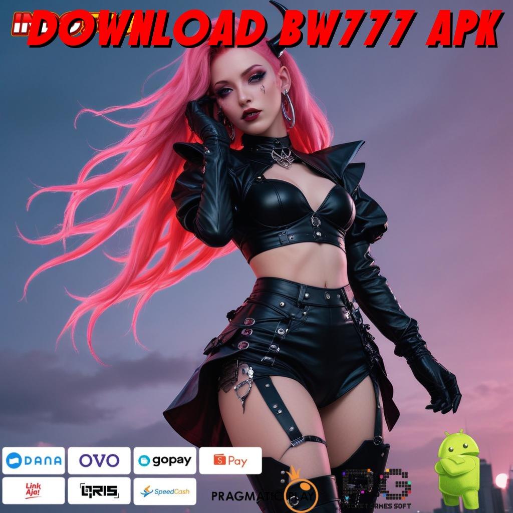 DOWNLOAD BW777 APK sistem jaringan modal minim untung maksimal