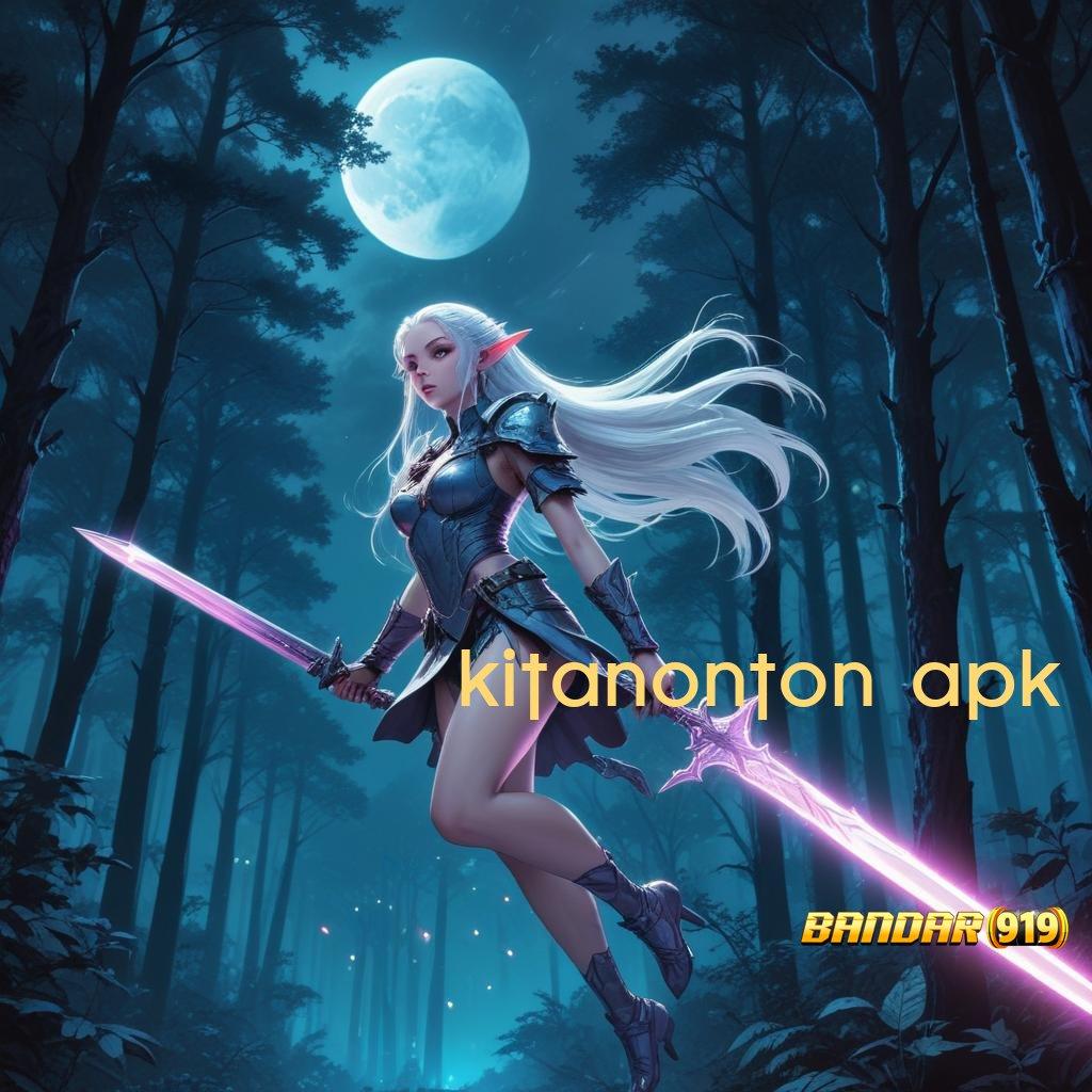 KITANONTON APK ⇏ selalu antusias menang dalam jalur cepat keuntungan