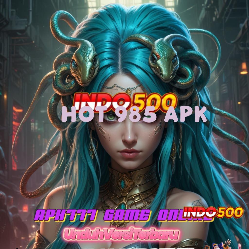 HOT 985 APK 💥 Fresh Kaya Sumber Kemitraan Hari