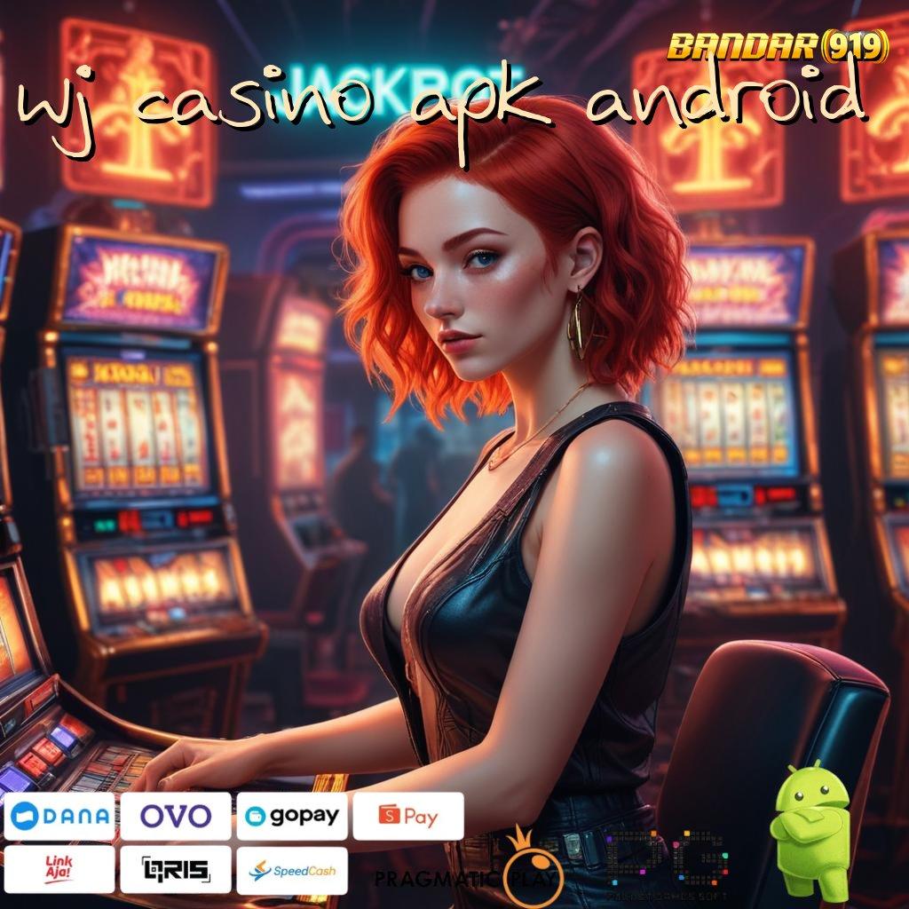 WJ CASINO APK ANDROID @ Lingkup Teknologi Baru Dengan Protokol Stabil Modern