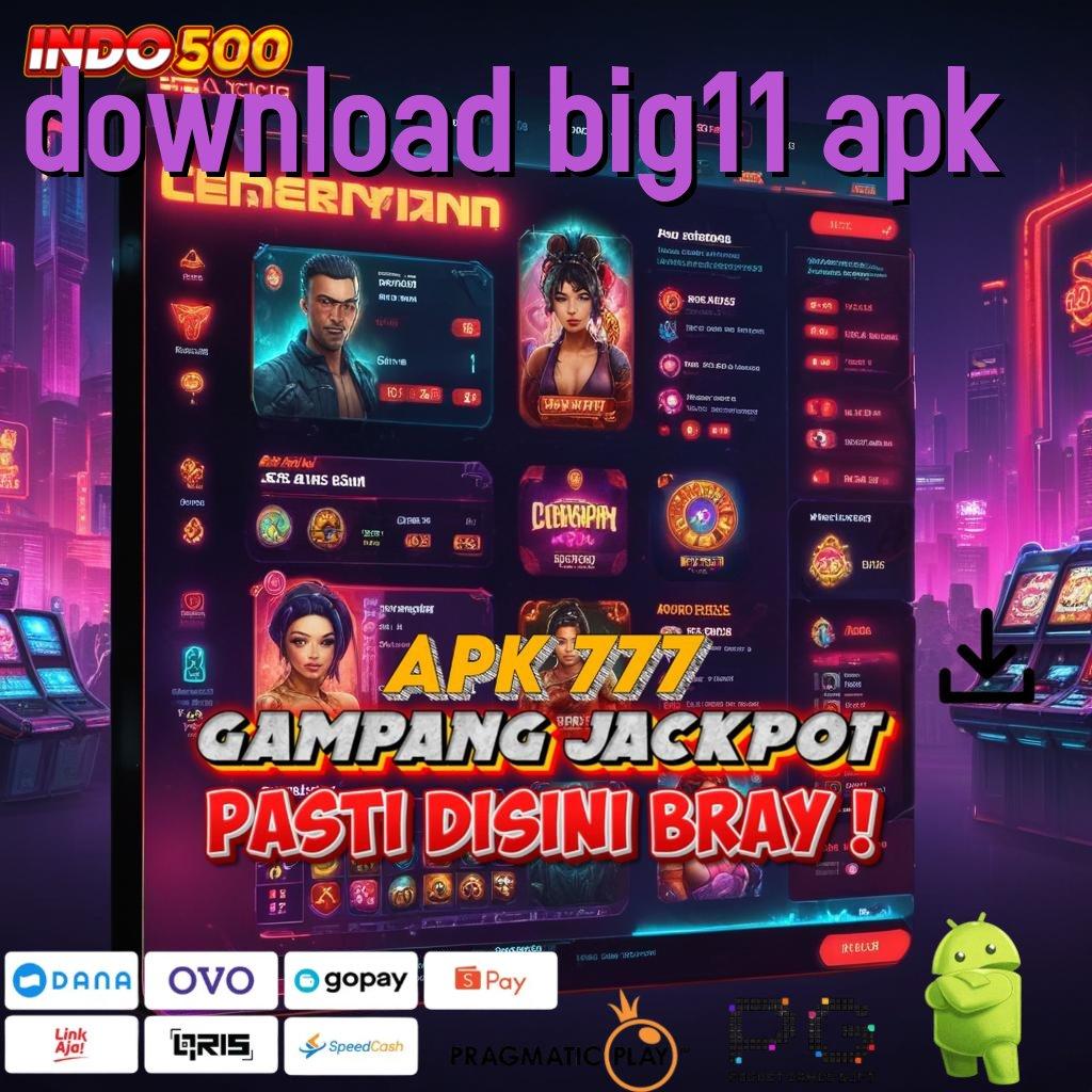 DOWNLOAD BIG11 APK Aplikasi Gacor Untung Maksimal