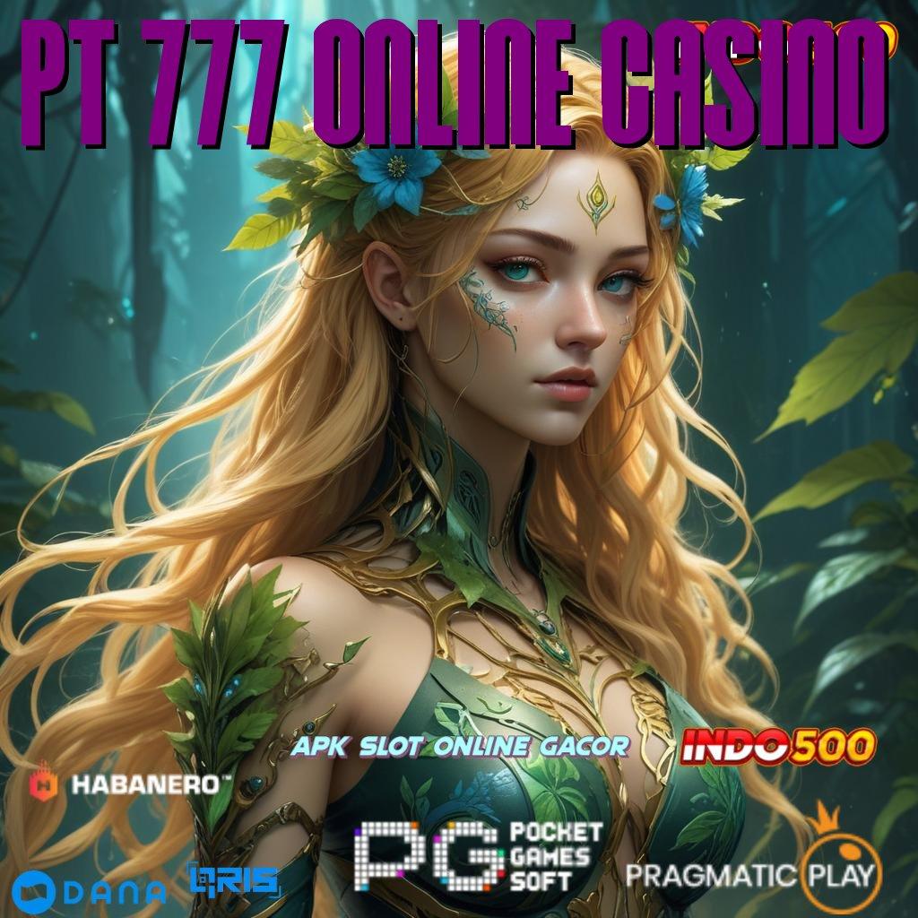 PT 777 ONLINE CASINO tekad menuju puncak