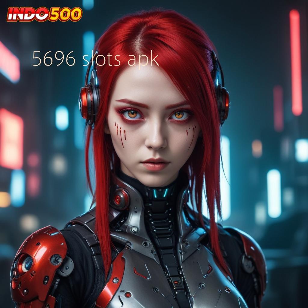 5696 SLOTS APK ⇉ sarana penyedia layanan tempat interaksi bidang mekanisme kerja