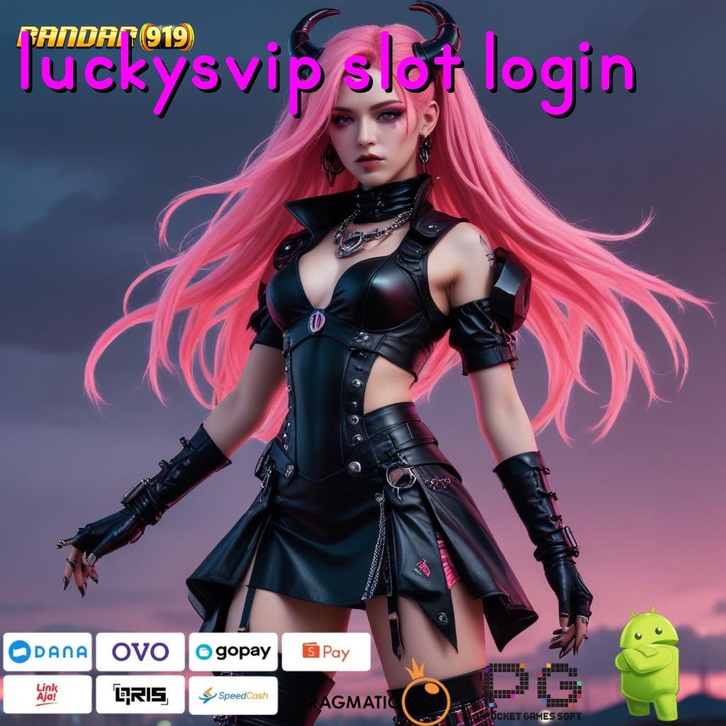 LUCKYSVIP SLOT LOGIN : pertimbangkan pulsa jackpot langsung auto kaya