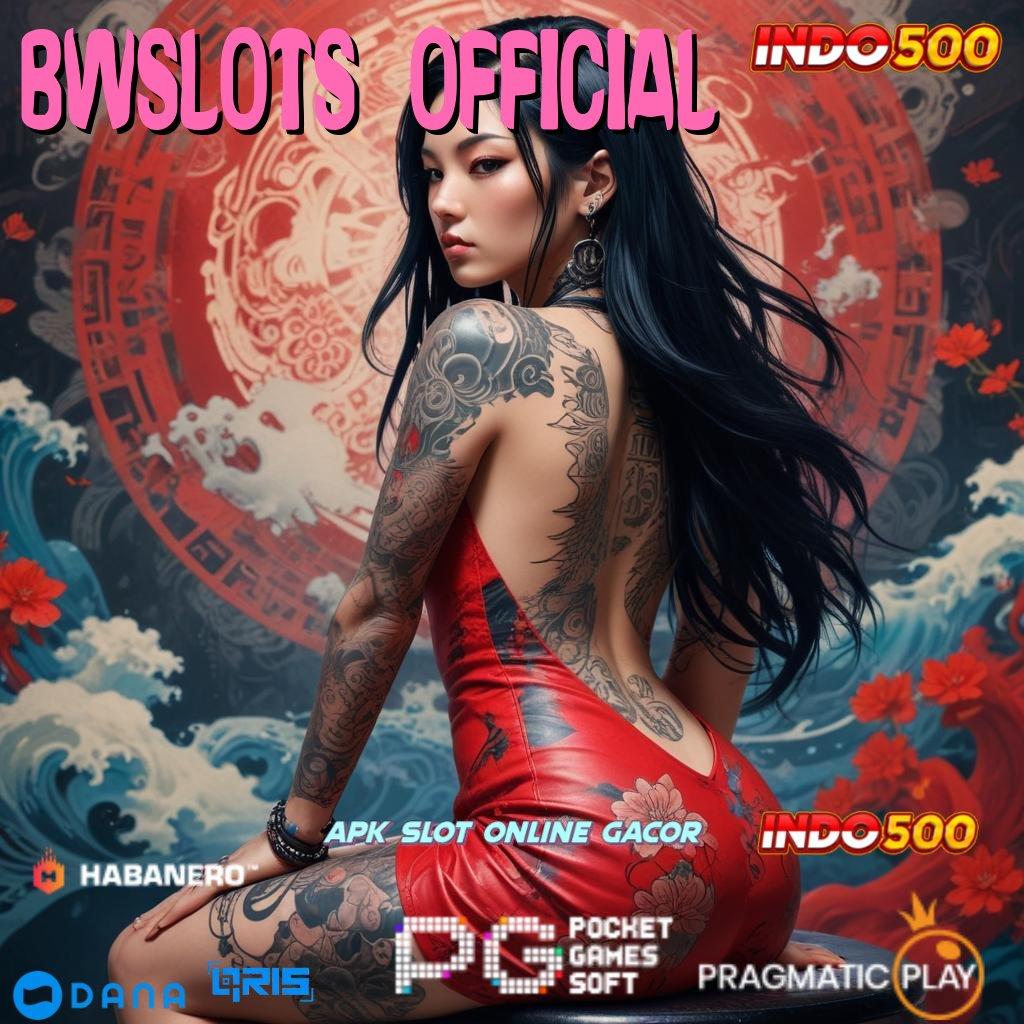 BWSLOTS OFFICIAL ➿ rilis terbaru penuh keberuntungan gacor