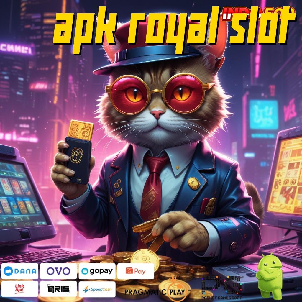 APK ROYAL SLOT Peluang Spin Besar Duit Udah Gak Ada Batas