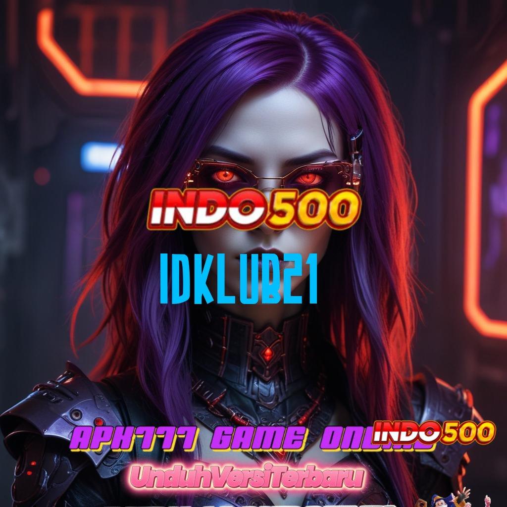 IDKLUB21 ↦ APK Bonus RTP Tinggi 2025 Pelantar