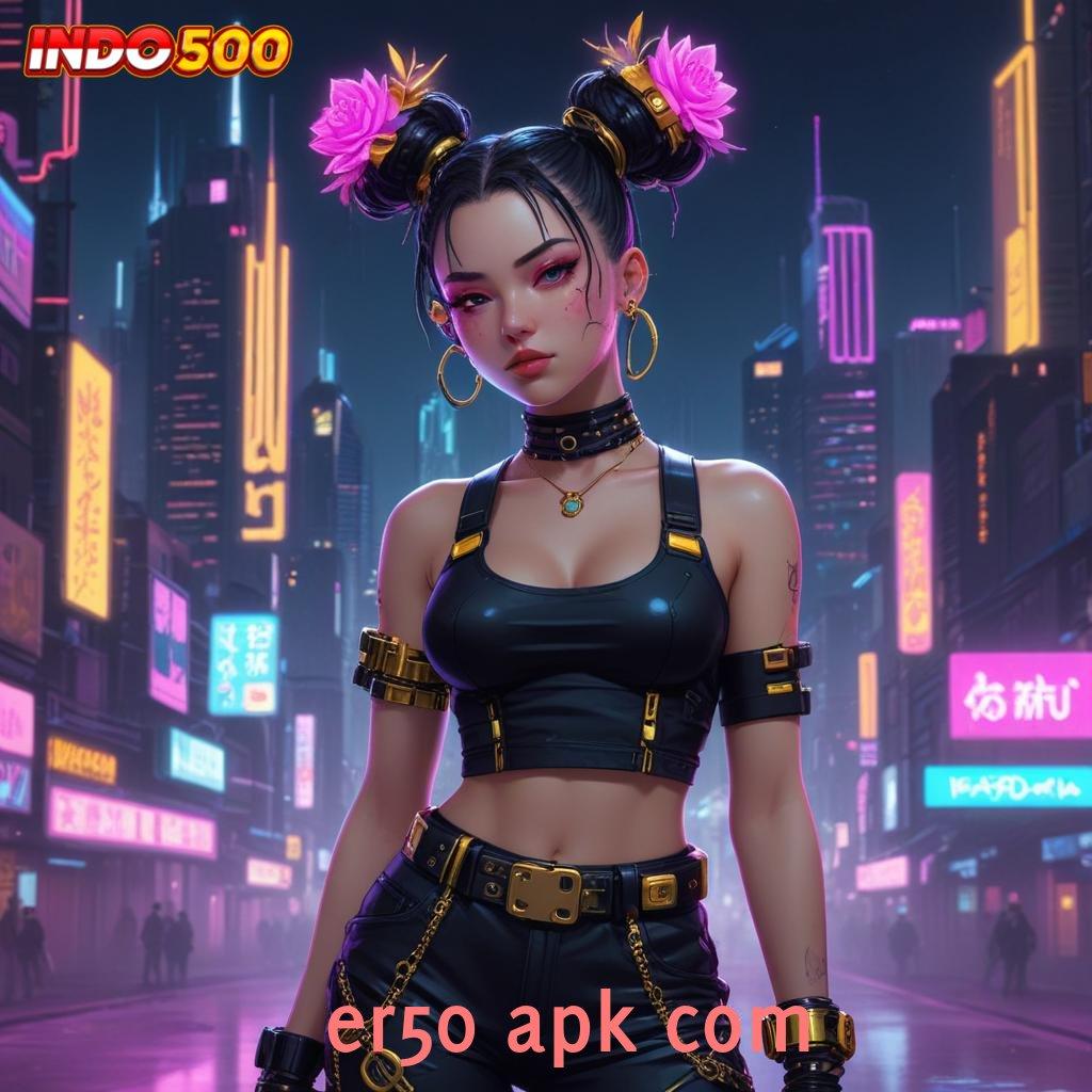 ER50 APK COM ➿ tempat terhubung jaringan online informasi ruang p