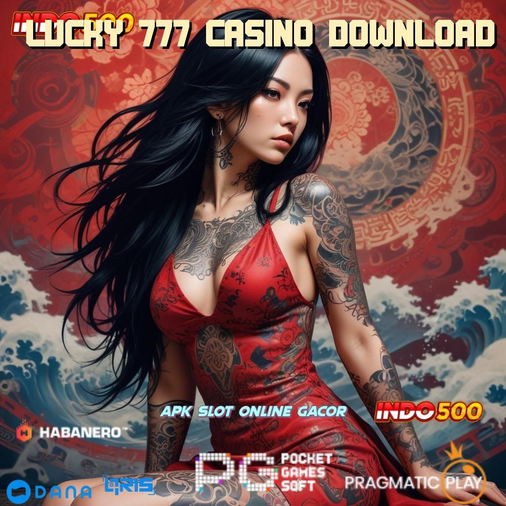 LUCKY 777 CASINO DOWNLOAD 🔎 Maxwin Setiap Saat Gacor Slot 2025, Jackpot Selalu Menunggu!