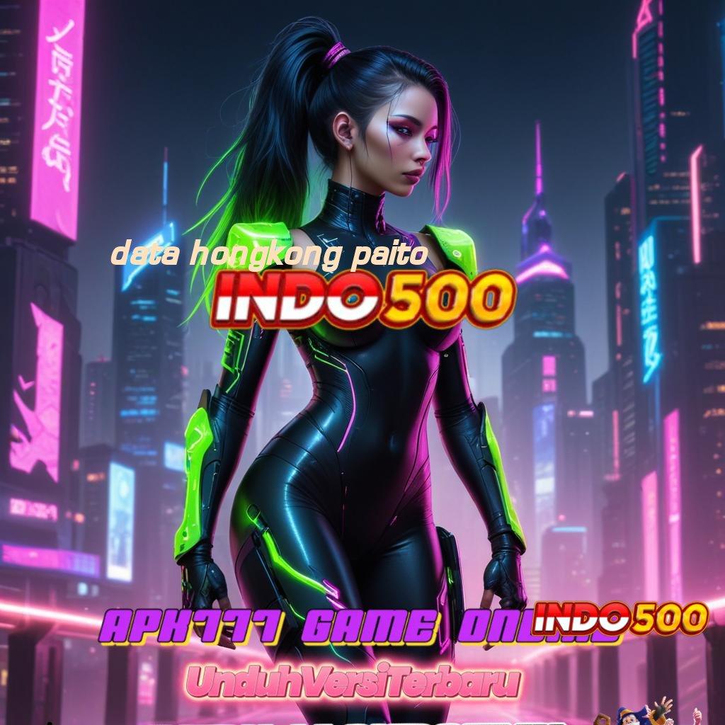 DATA HONGKONG PAITO ➜ APK Bonus RTP Tinggi 2025 Pondasi