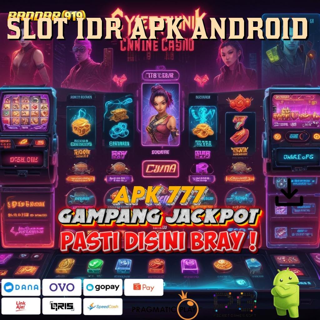 SLOT IDR APK ANDROID , Gampang Banget Maxwin Slot Gratis Tanpa Uang Deposit Apk