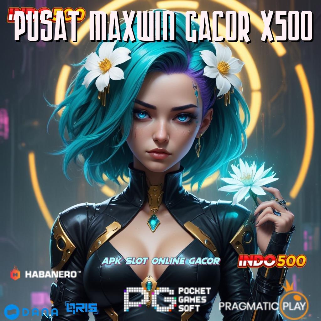 Pusat Maxwin Gacor X500