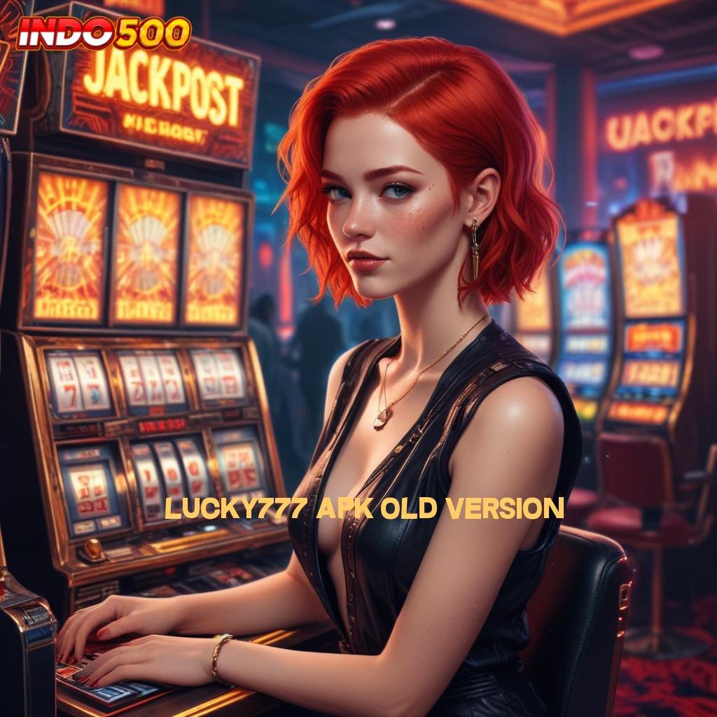 LUCKY777 APK OLD VERSION ⋗ Keamanan Data Maksimal Dengan Inovasi Modern