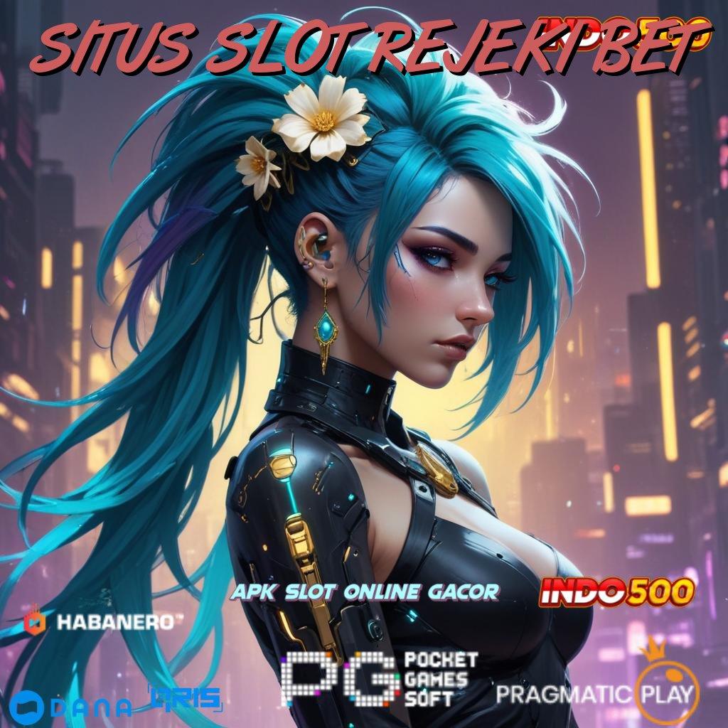 SITUS SLOT REJEKI BET ↪ Akun Terbaik Jackpot Langsung WD Setiap Saat