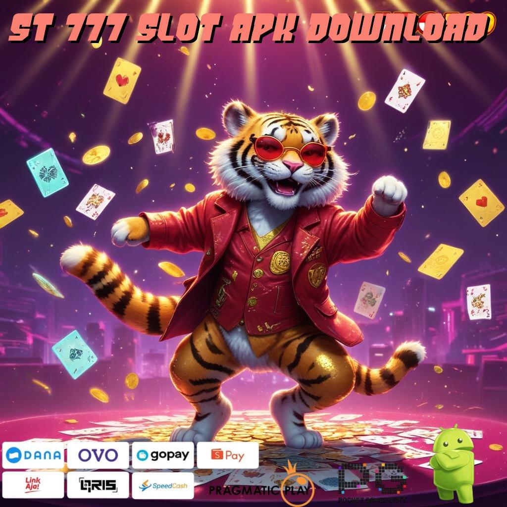 ST 777 SLOT APK DOWNLOAD Langkah Cepat Nyaman Tanpa Kesulitan Sama Sekali