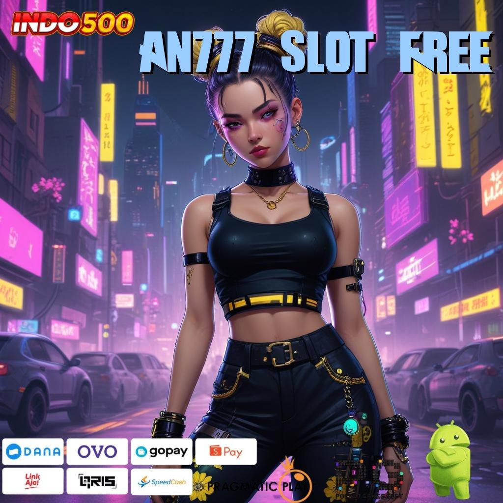 AN777 SLOT FREE 🚀 RTP Android iOS Update 90