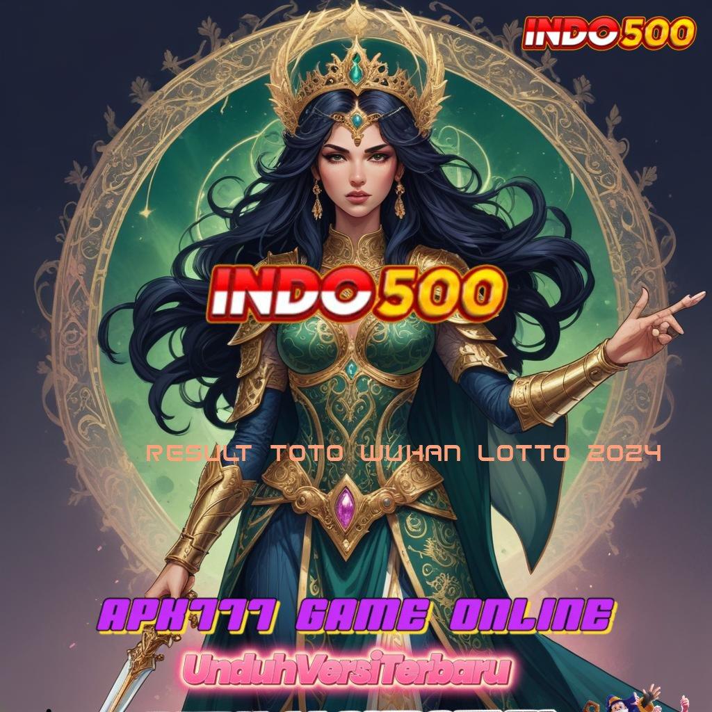 RESULT TOTO WUHAN LOTTO 2024 ⚡ tidak ada rugi inovasi gres cuan cepat tanpa hambatan