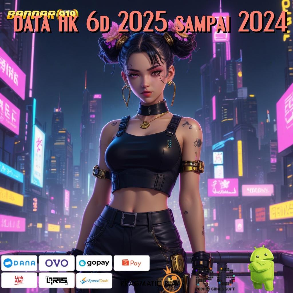 DATA HK 6D 2025 SAMPAI 2024 | Berkat Keahlian Anda Versi Jackpot Tanpa Tanding