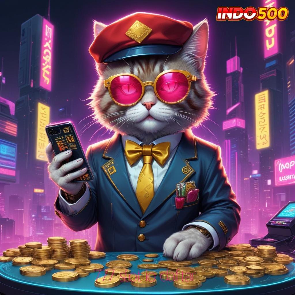 777 SLOT IO DAFTAR medium basis operasional tatanan lingkungan digital panggung