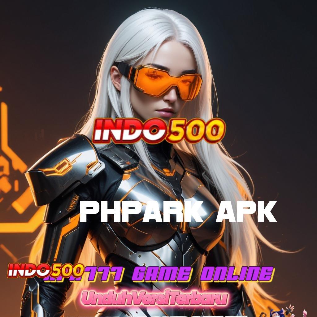 PHPARK APK 🔎 Gunakan Pola Baru Untuk Spin Dengan RTP Tinggi