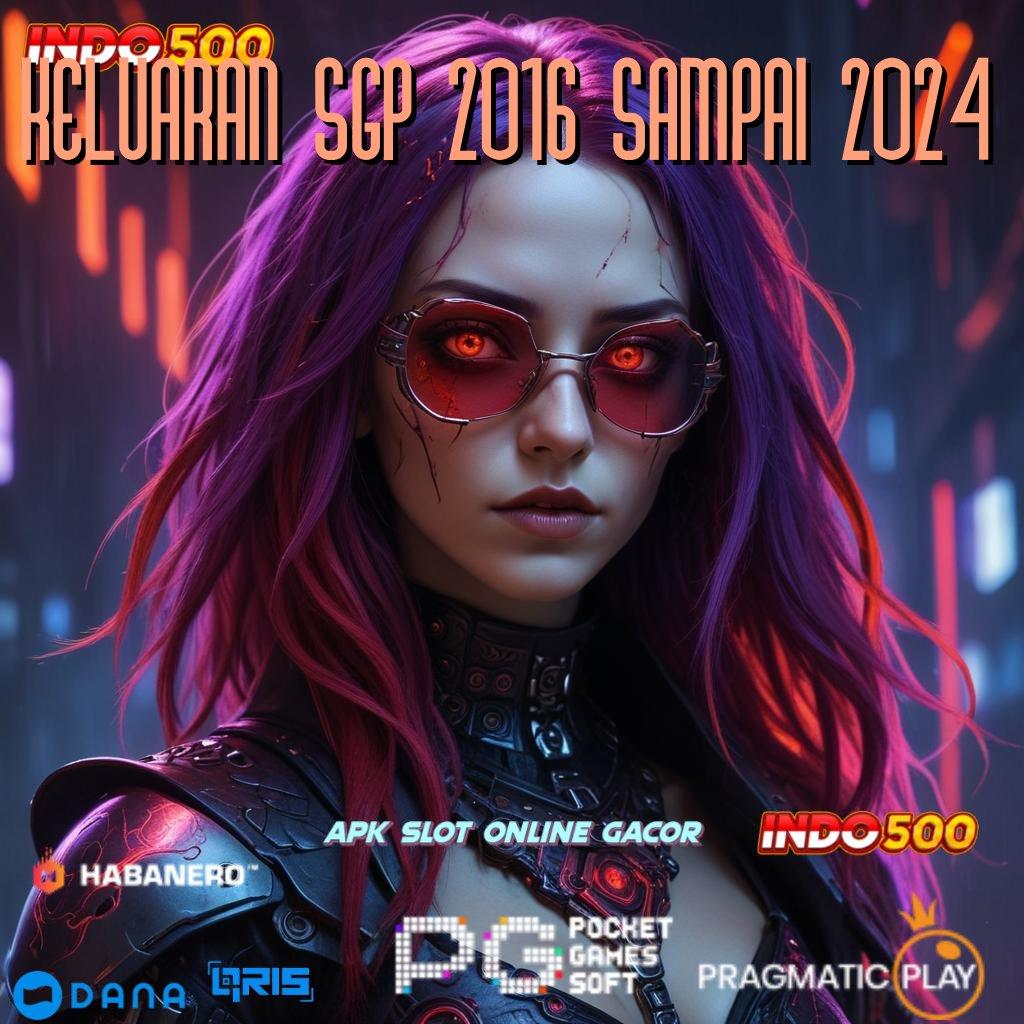 Keluaran Sgp 2016 Sampai 2024