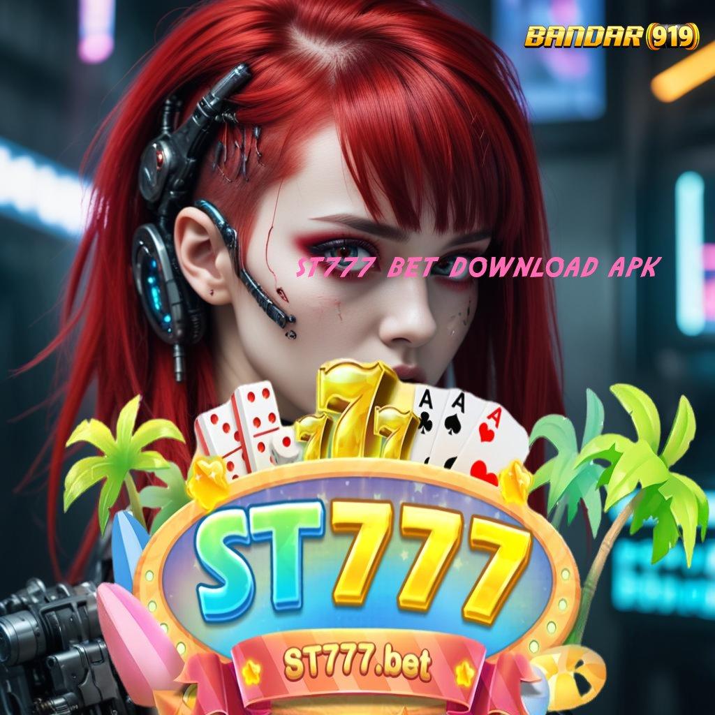 ST777 BET DOWNLOAD APK ⇉ Berbasis Netral Download Aplikasi Apk Android Terbaru