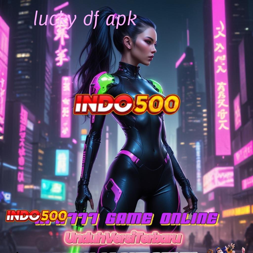 LUCKY DF APK | sosial kreatif rtp stabil dan menang