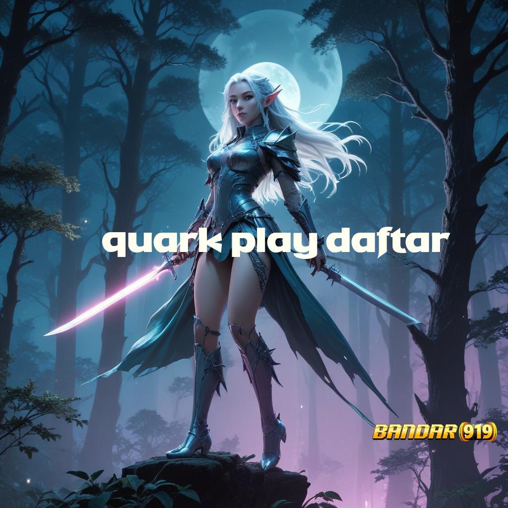 QUARK PLAY DAFTAR ➰ mengajarkan hal simple cepat dan praktis