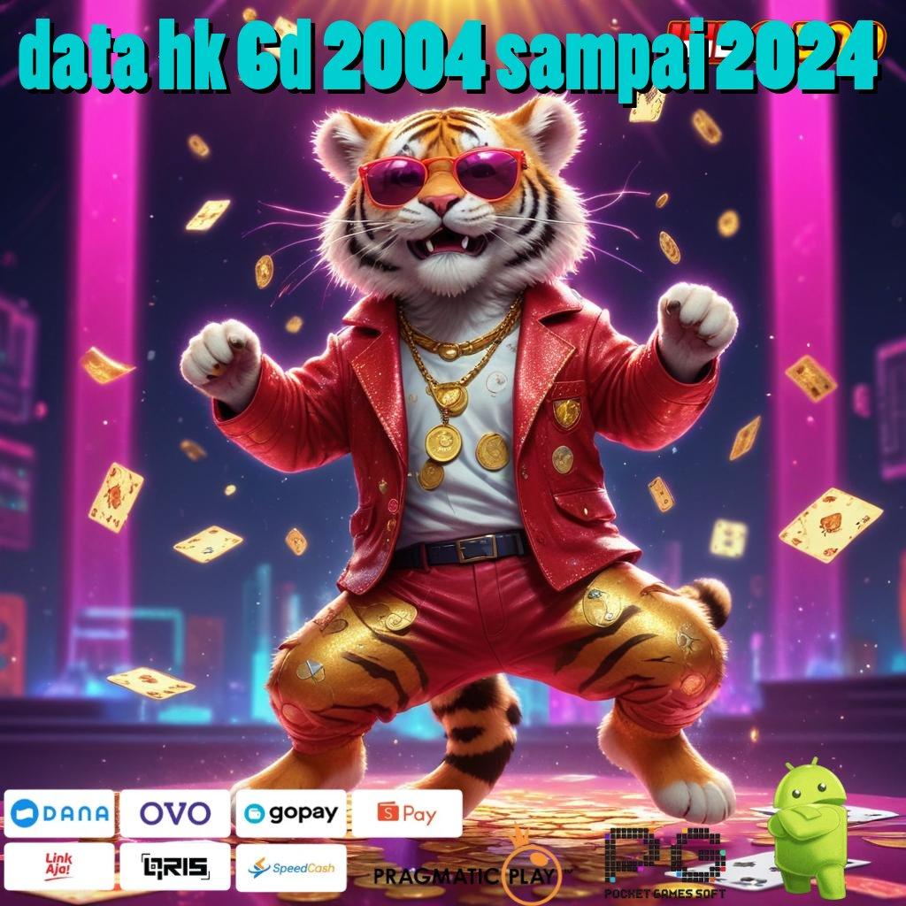 DATA HK 6D 2004 SAMPAI 2024 Langkah Gacor Anti Aturan Kaku