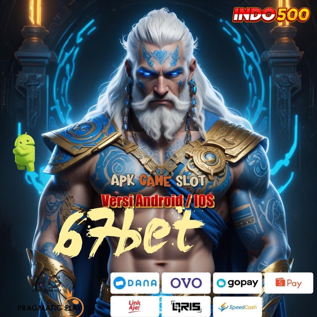 67BET ↪ Depo Bri 15k APK Slot Uang Asli yang Kompetitif