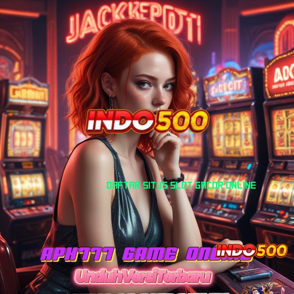 DAFTAR SITUS SLOT GACOR ONLINE , versi fresh dengan rtp paling melimpah baru