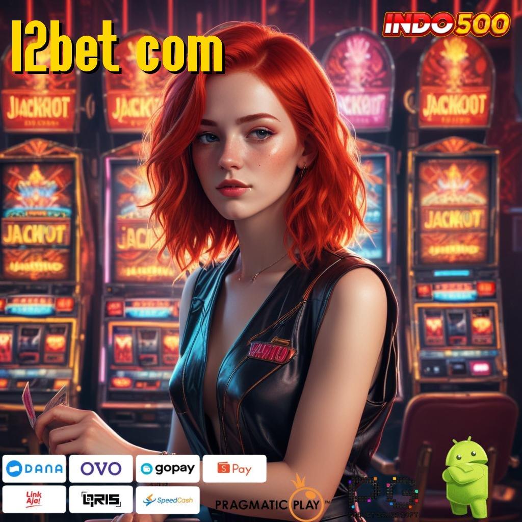 12BET COM Versi Jackpot Kaya Jalur Cepat