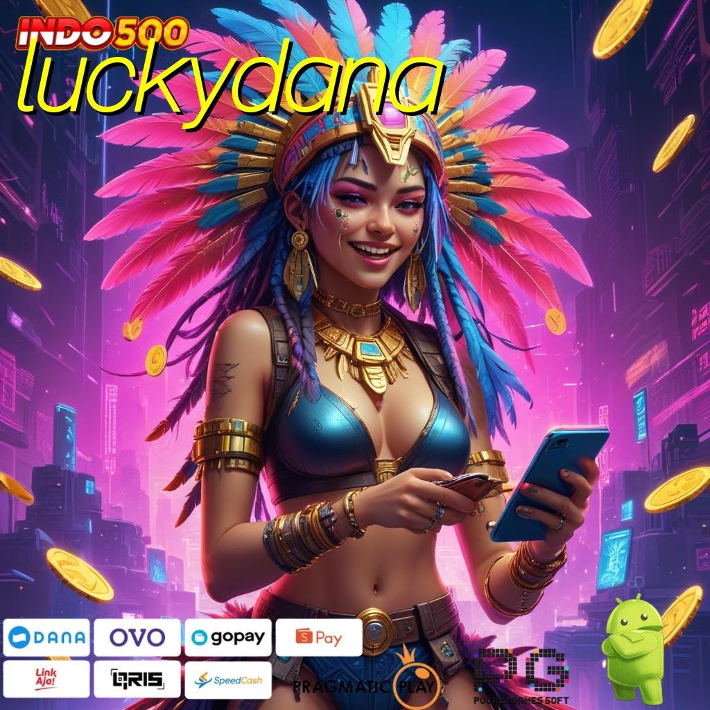 LUCKYDANA Aplikasi Cuan Dengan Maxwin