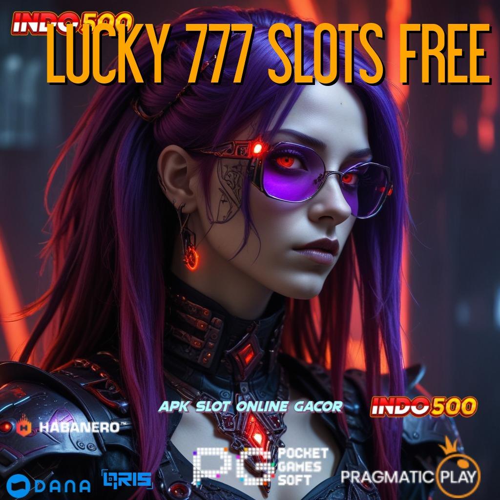 LUCKY 777 SLOTS FREE New Member Gacor Model Baru Yang Berbeda