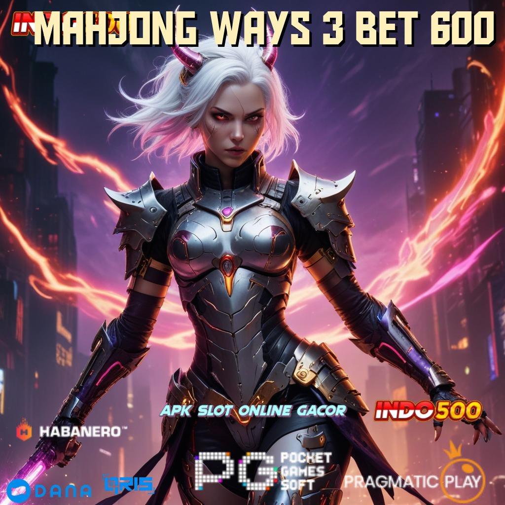 MAHJONG WAYS 3 BET 600 ⚡ mesin cuan paket instan tanpa kekalahan