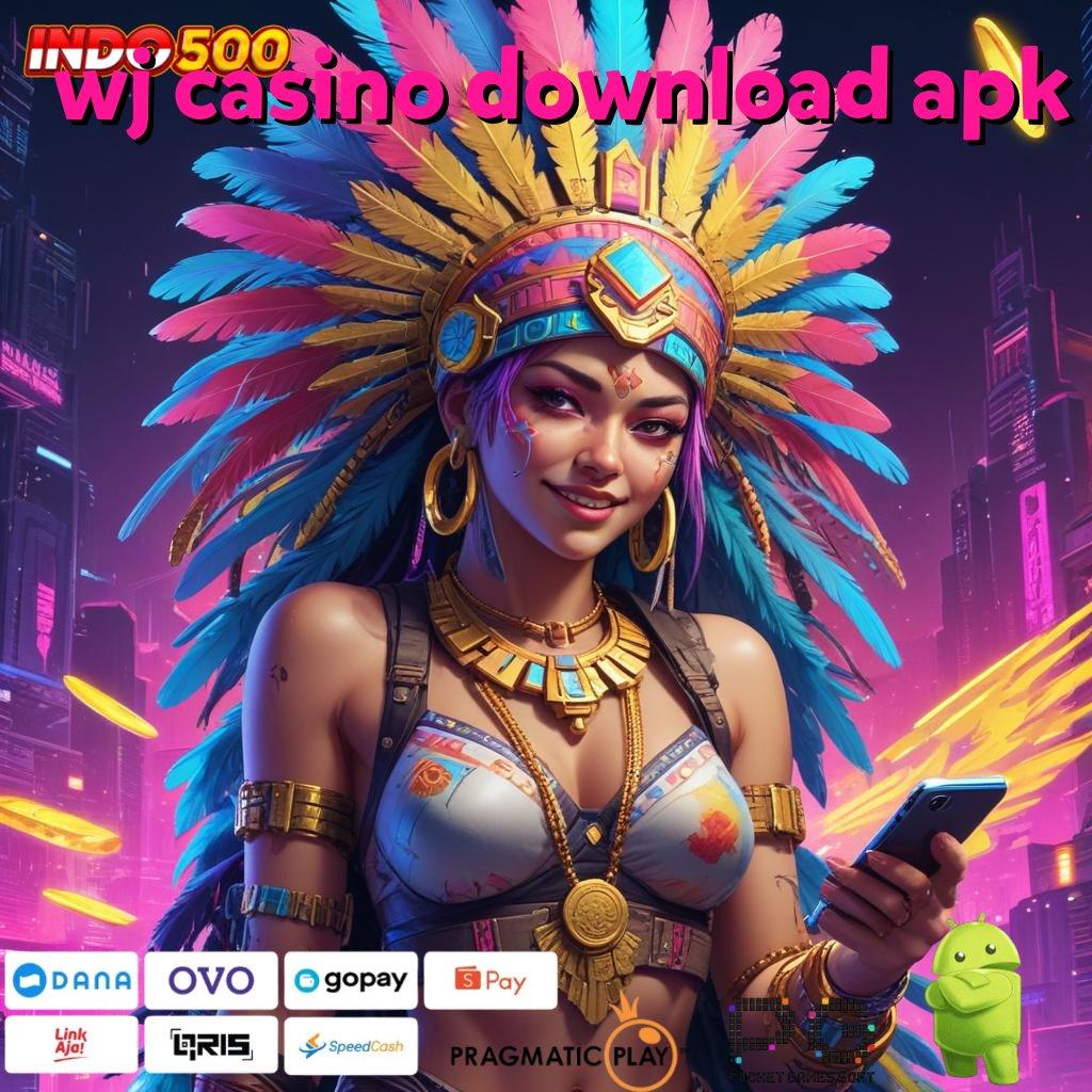 WJ CASINO DOWNLOAD APK Aplikasi Dinamis Untung Terjamin