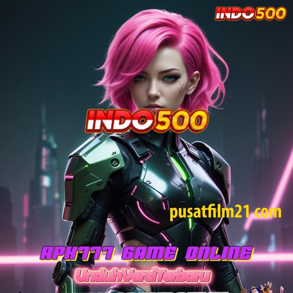 PUSATFILM21 COM 🐉 solusi praktis slot dengan bonus melimpah