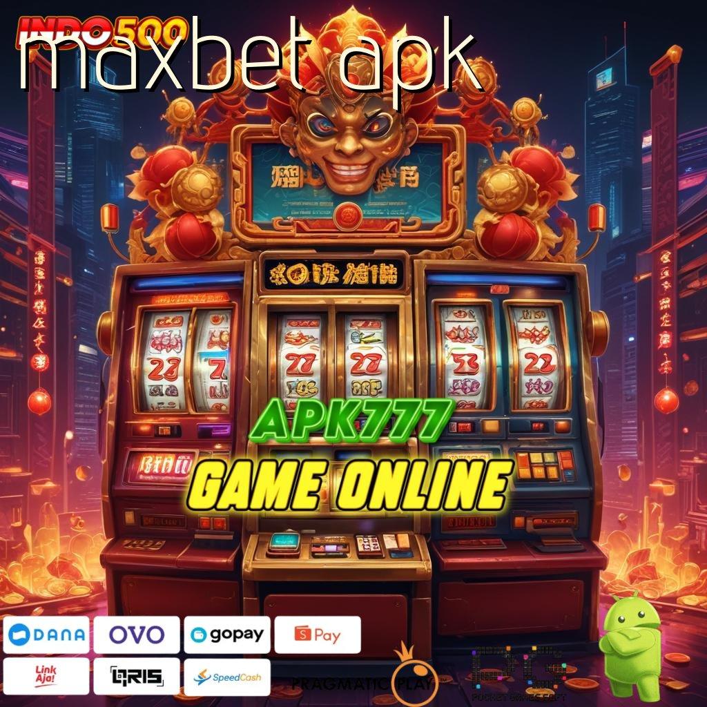 MAXBET APK produk paling baru