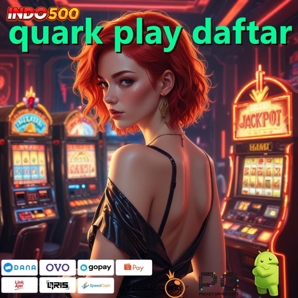 QUARK PLAY DAFTAR info teruji cocok banget info teruji