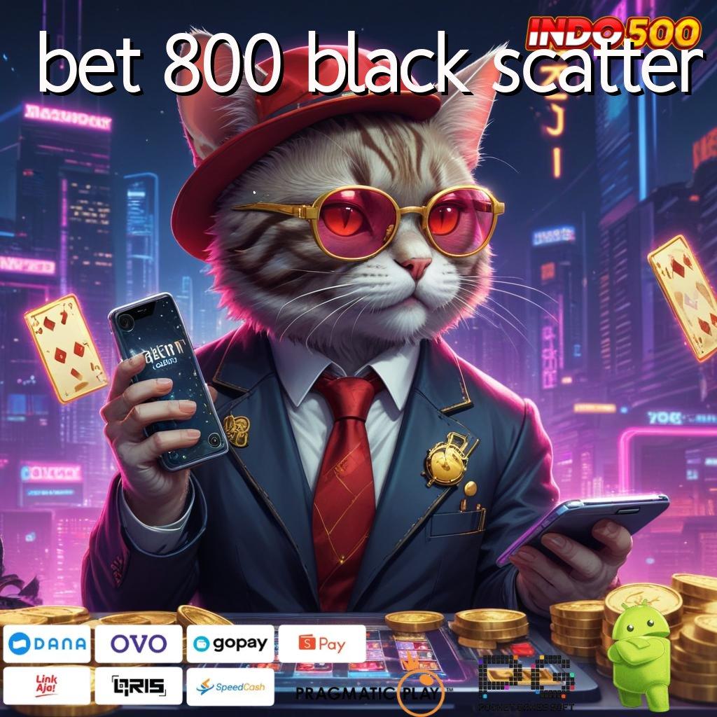 BET 800 BLACK SCATTER Mesin Slot Receh Untuk Hasil Maksimal