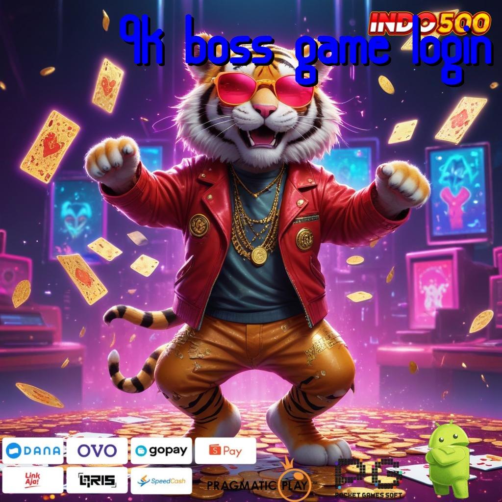 9K BOSS GAME LOGIN Layanan APK Versi Terkini Perangkat