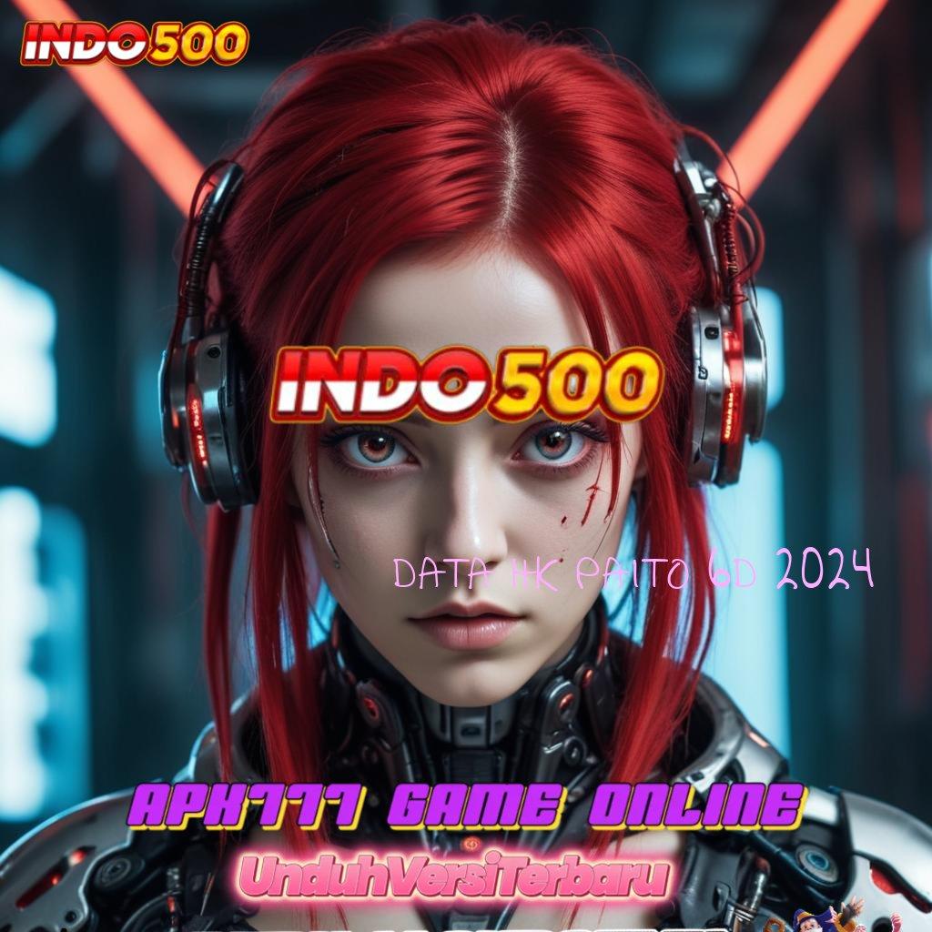 DATA HK PAITO 6D 2024 ⋗ Tempat Interaksi Bonus Scatter Tanpa Depo Gampang