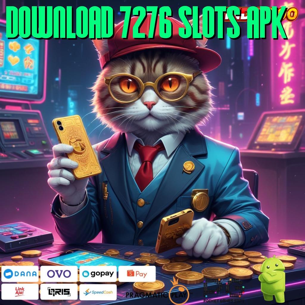 DOWNLOAD 7276 SLOTS APK Hoki Teknologi Jackpot Spin Mahasiswa