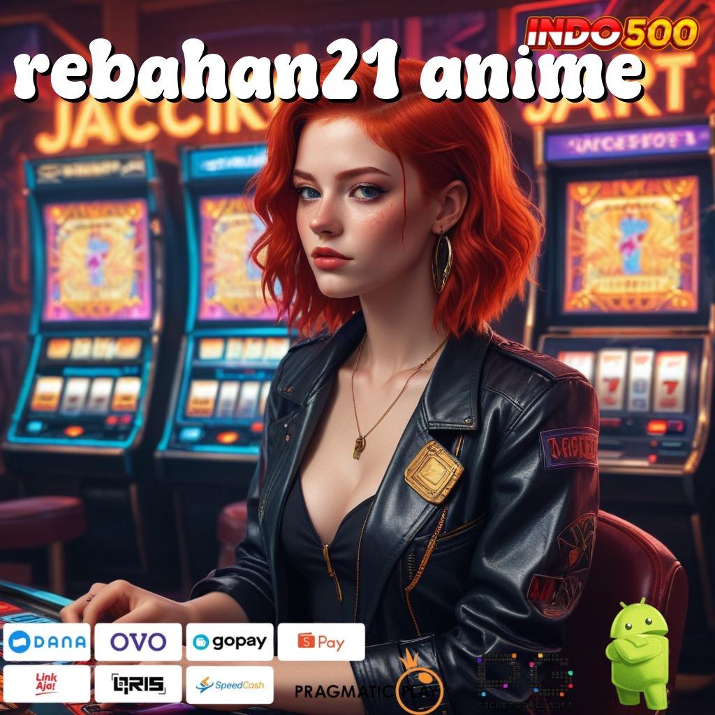 REBAHAN21 ANIME Auto Gacor Dengan Spin Parah