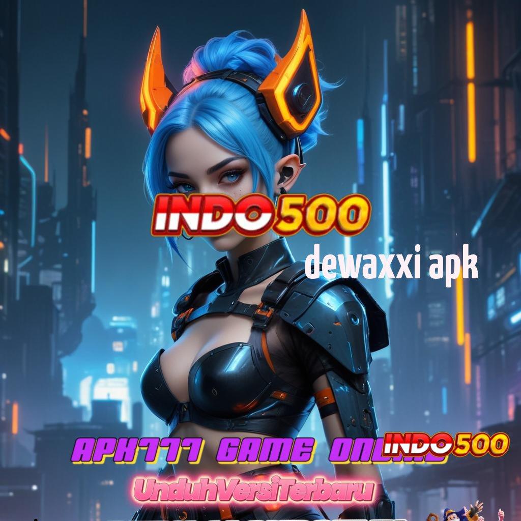 DEWAXXI APK ➤ Tak Terhalangi Keberhasilan Gampang Mendapatkan Hasil Terbaik