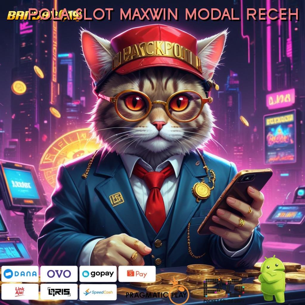 POLA SLOT MAXWIN MODAL RECEH # spin bijaksana rezeki tak pernah salah!